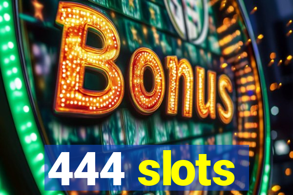 444 slots